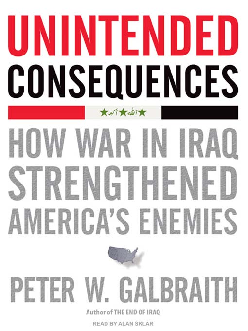 Title details for Unintended Consequences by Peter W. Galbraith - Available